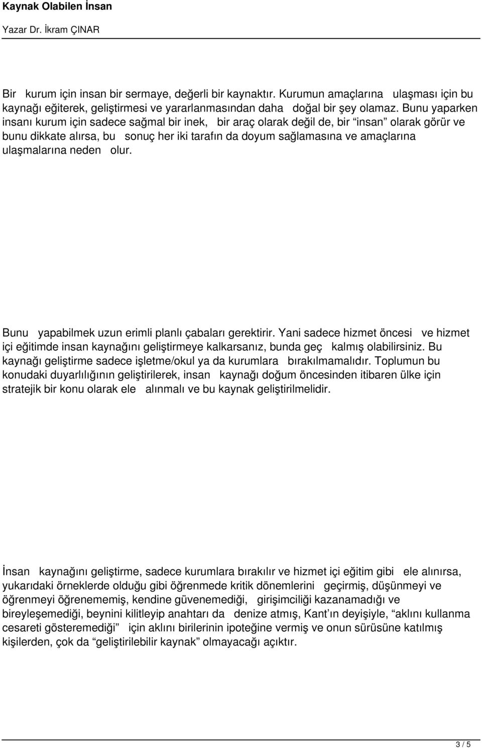 ulaşmalarına neden olur. Bunu yapabilmek uzun erimli planlı çabaları gerektirir.