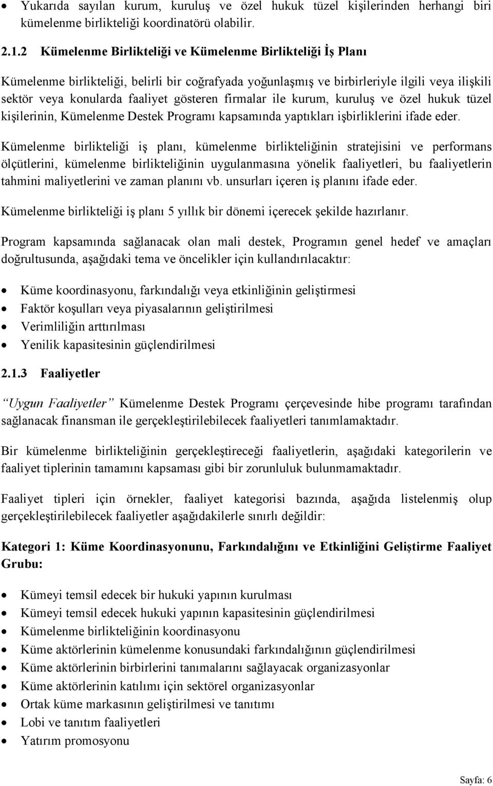 firmalar ile kurum, kuruluş ve özel hukuk tüzel kişilerinin, Kümelenme Destek Programı kapsamında yaptıkları işbirliklerini ifade eder.