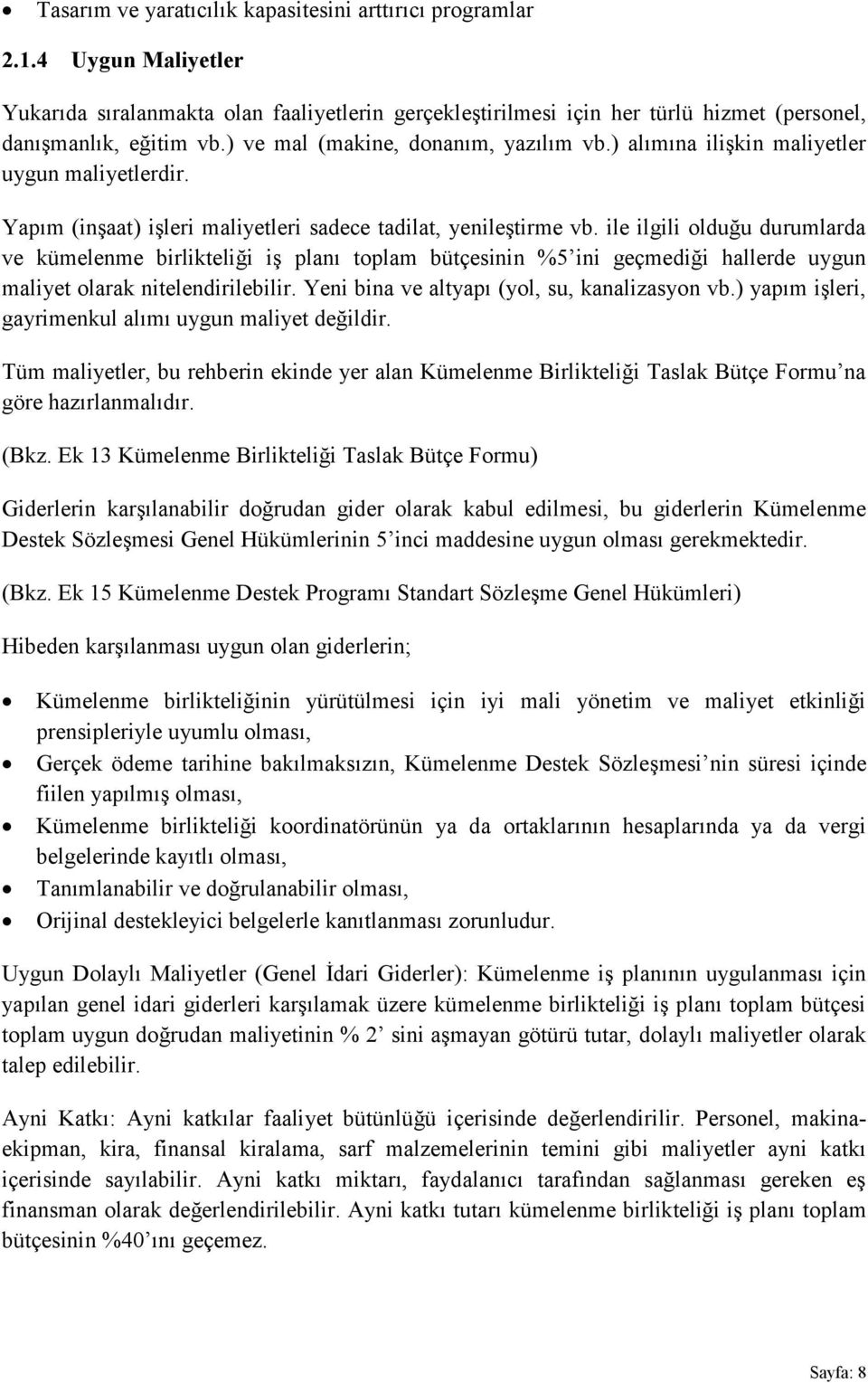 ile ilgili olduğu durumlarda ve kümelenme birlikteliği iş planı toplam bütçesinin %5 ini geçmediği hallerde uygun maliyet olarak nitelendirilebilir. Yeni bina ve altyapı (yol, su, kanalizasyon vb.