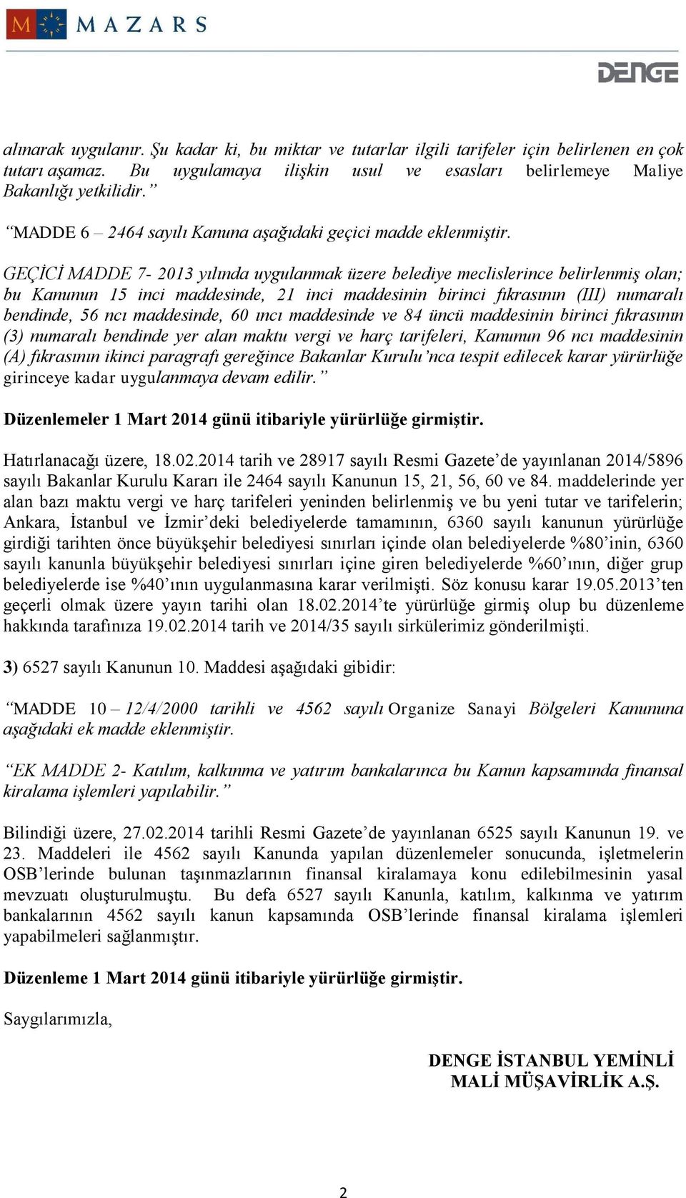 GEÇİCİ MADDE 7-2013 yılında uygulanmak üzere belediye meclislerince belirlenmiş olan; bu Kanunun 15 inci maddesinde, 21 inci maddesinin birinci fıkrasının (III) numaralı bendinde, 56 ncı maddesinde,