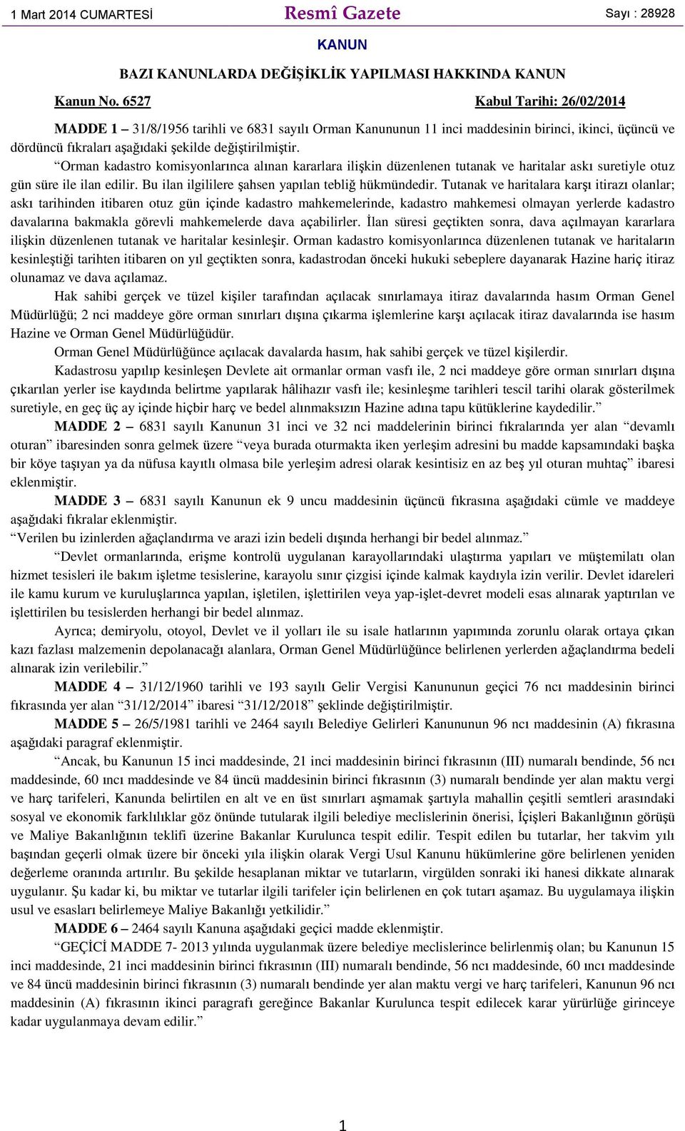 Orman kadastro komisyonlarınca alınan kararlara ilişkin düzenlenen tutanak ve haritalar askı suretiyle otuz gün süre ile ilan edilir. Bu ilan ilgililere şahsen yapılan tebliğ hükmündedir.