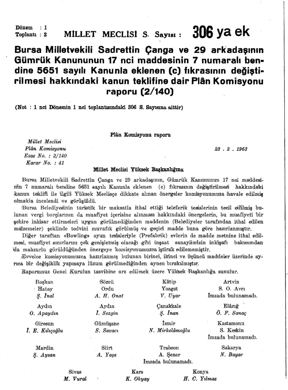 kanun teklifine dair Plân Komisyonu raporu (2/140) (Not : 1 nci Dönemin 1 nci toplantısındaki 306 S. Sayısına aittir) Millet Meclisi Plân Komisyonu Esas No. : 2/140 Karar No.