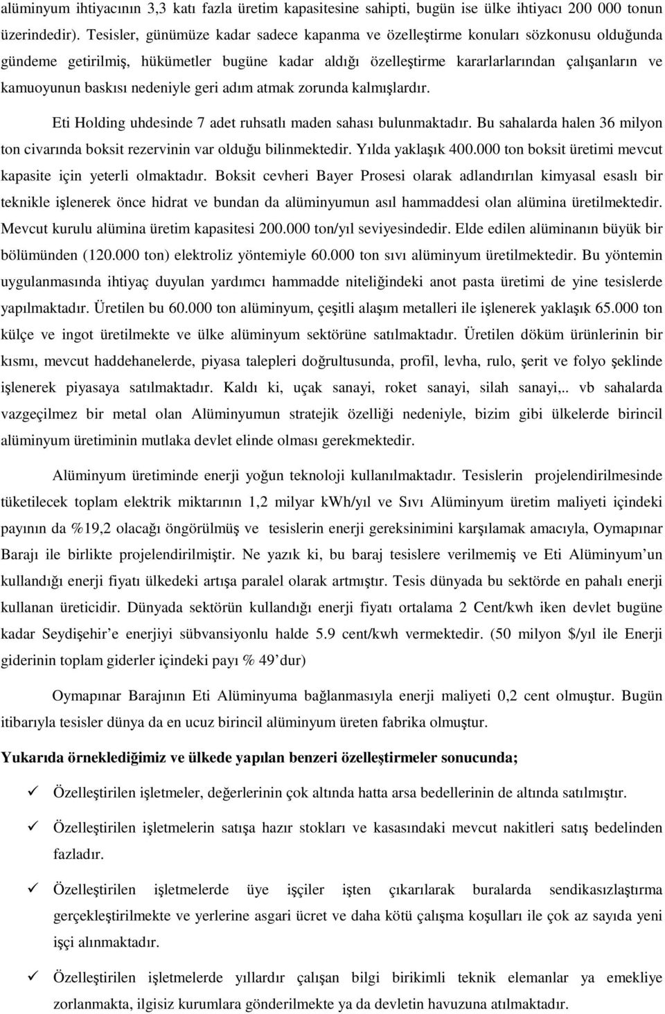 baskısı nedeniyle geri adım atmak zorunda kalmışlardır. Eti Holding uhdesinde 7 adet ruhsatlı maden sahası bulunmaktadır.