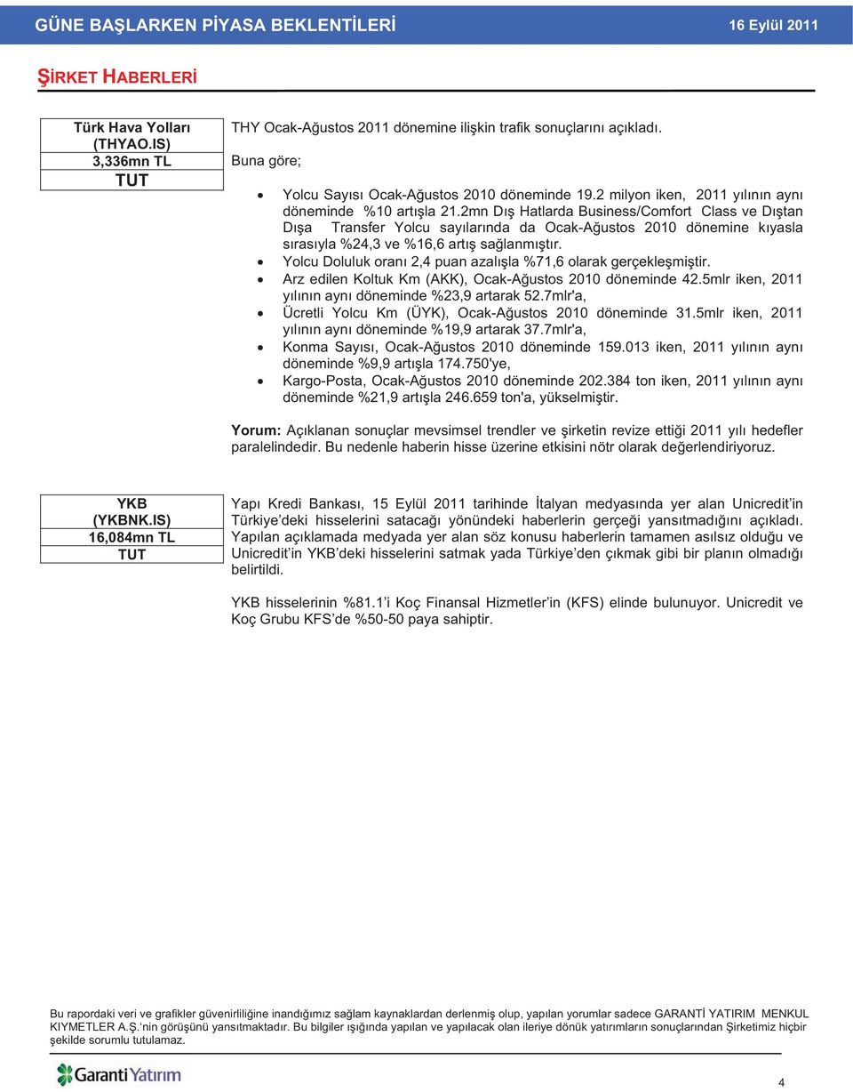 2mn D Hatlarda Business/Comfort Class ve D tan D a Transfer Yolcu say lar nda da Ocak-A ustos 2010 dönemine k yasla s ras yla %24,3 ve %16,6 art sa lanm t r.