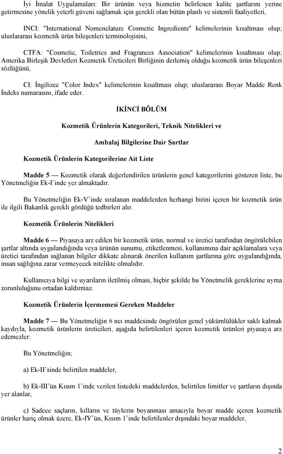 kelimelerinin kısaltması olup; Amerika Birleşik Devletleri Kozmetik Üreticileri Birliğinin derlemiş olduğu kozmetik ürün bileşenleri sözlüğünü, CI: Đngilizce "Color Index" kelimelerinin kısaltması