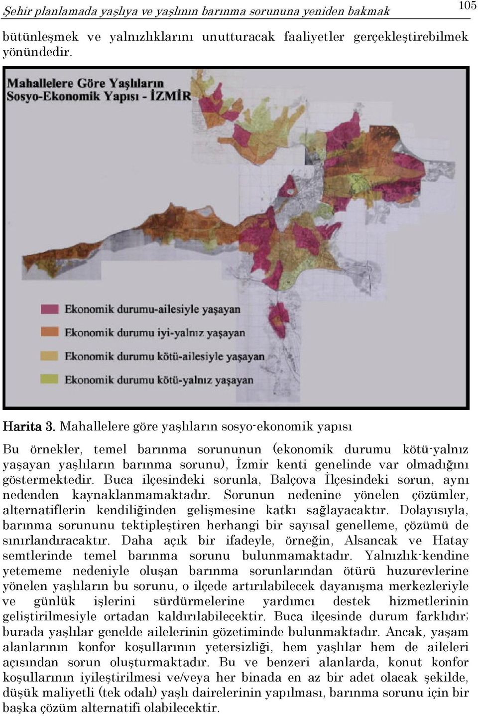 göstermektedir. Buca ilçesindeki sorunla, Balçova İlçesindeki sorun, aynı nedenden kaynaklanmamaktadır.