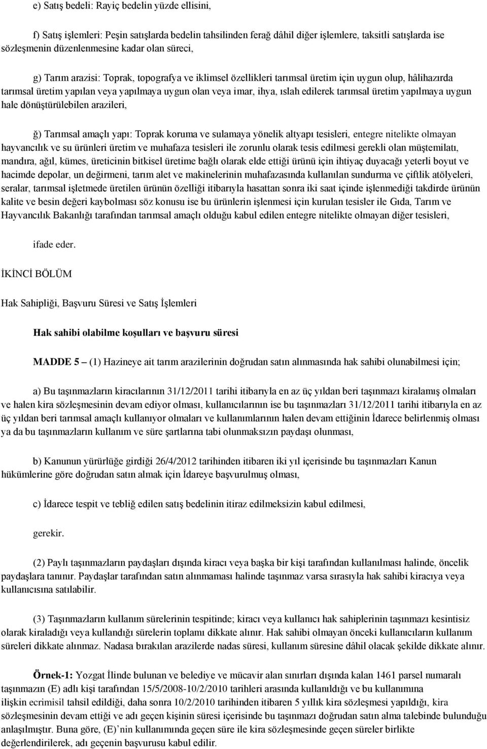 tarımsal üretim yapılmaya uygun hale dönüştürülebilen arazileri, ğ) Tarımsal amaçlı yapı: Toprak koruma ve sulamaya yönelik altyapı tesisleri, entegre nitelikte olmayan hayvancılık ve su ürünleri