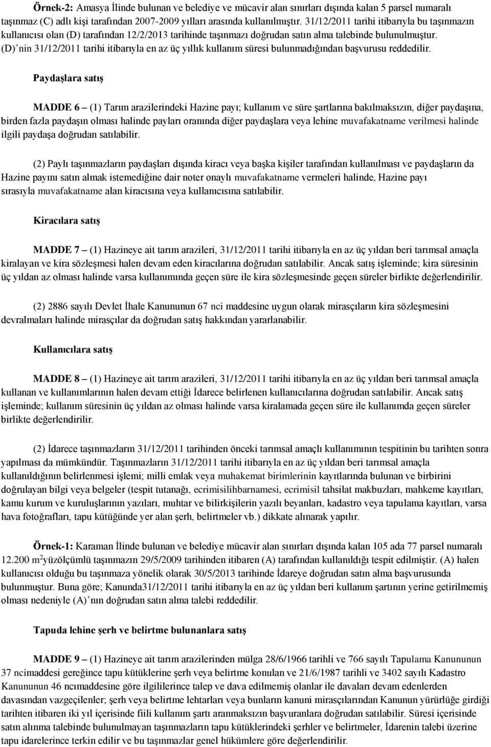 (D) nin 31/12/2011 tarihi itibarıyla en az üç yıllık kullanım süresi bulunmadığından başvurusu reddedilir.