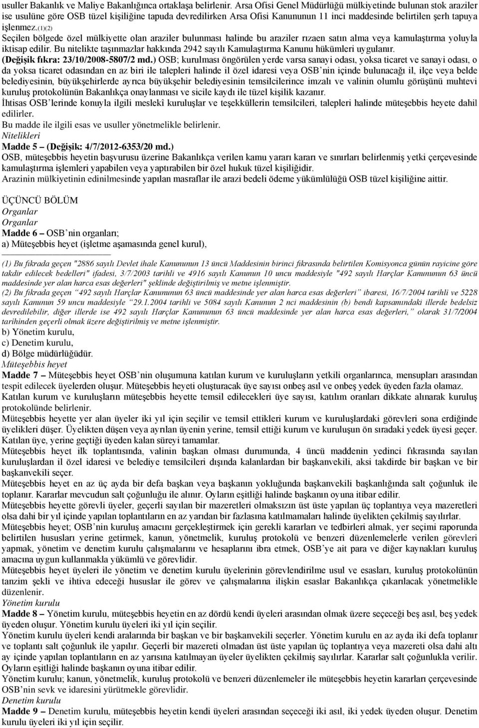 (1)(2) Seçilen bölgede özel mülkiyette olan araziler bulunması halinde bu araziler rızaen satın alma veya kamulaştırma yoluyla iktisap edilir.