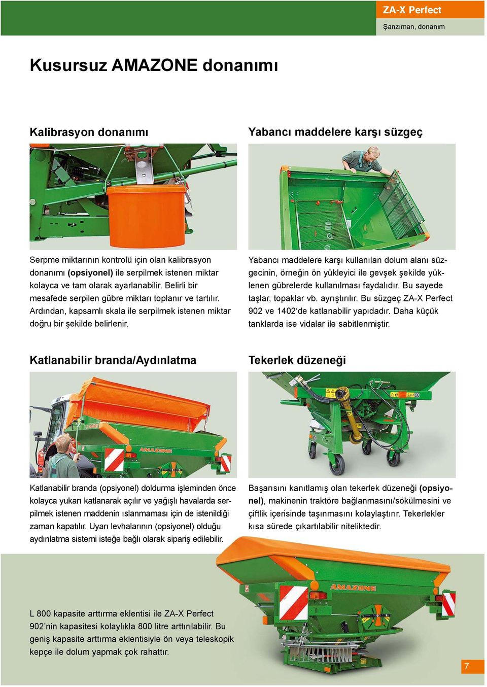 Yabancı maddelere karşı kullanılan dolum alanı süzgecinin, örneğin ön yükleyici ile gevşek şekilde yüklenen gübrelerde kullanılması faydalıdır. Bu sayede taşlar, topaklar vb. ayrıştırılır.