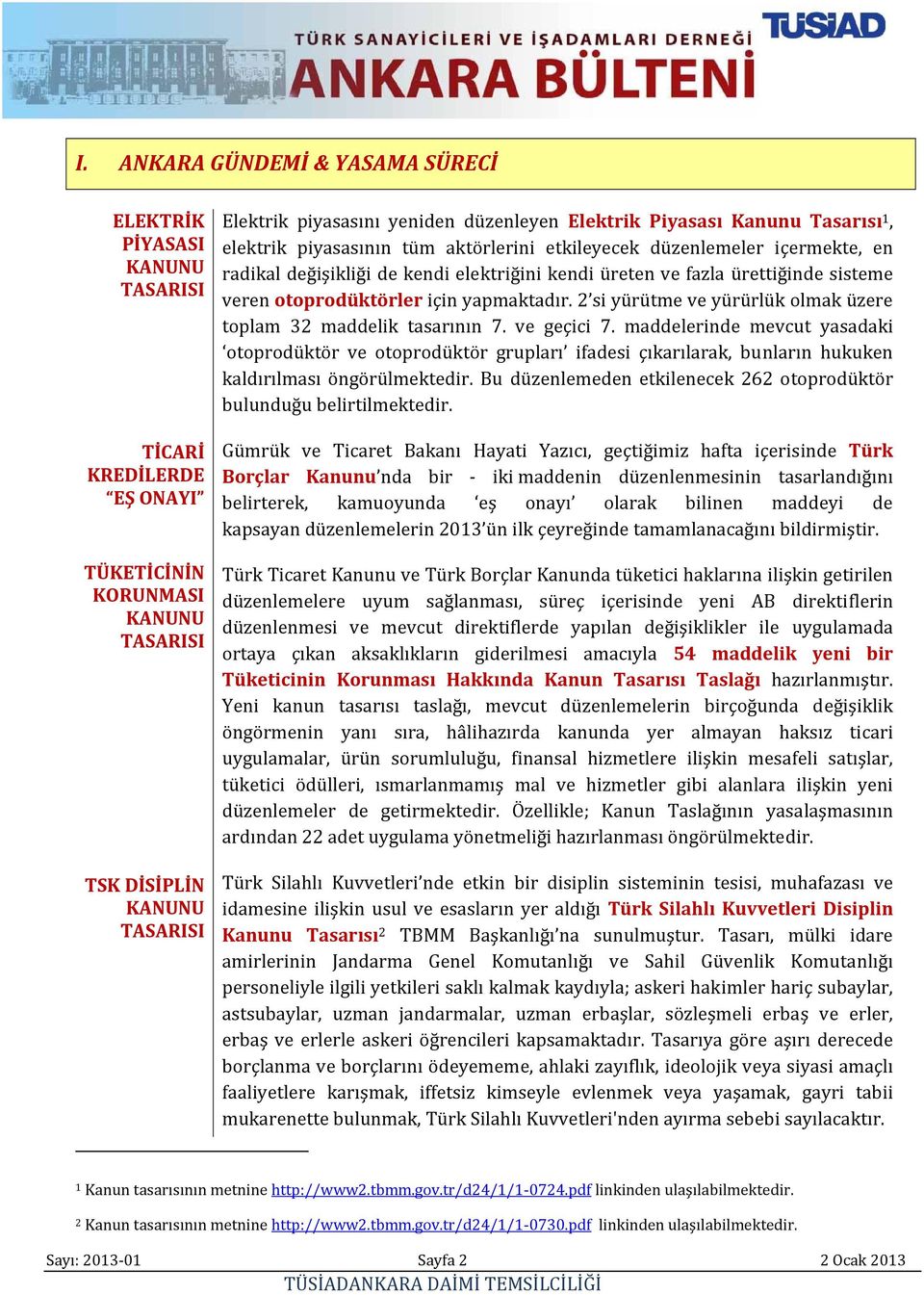 sisteme veren otoprodüktörler için yapmaktadır. 2 si yürütme ve yürürlük olmak üzere toplam 32 maddelik tasarının 7. ve geçici 7.