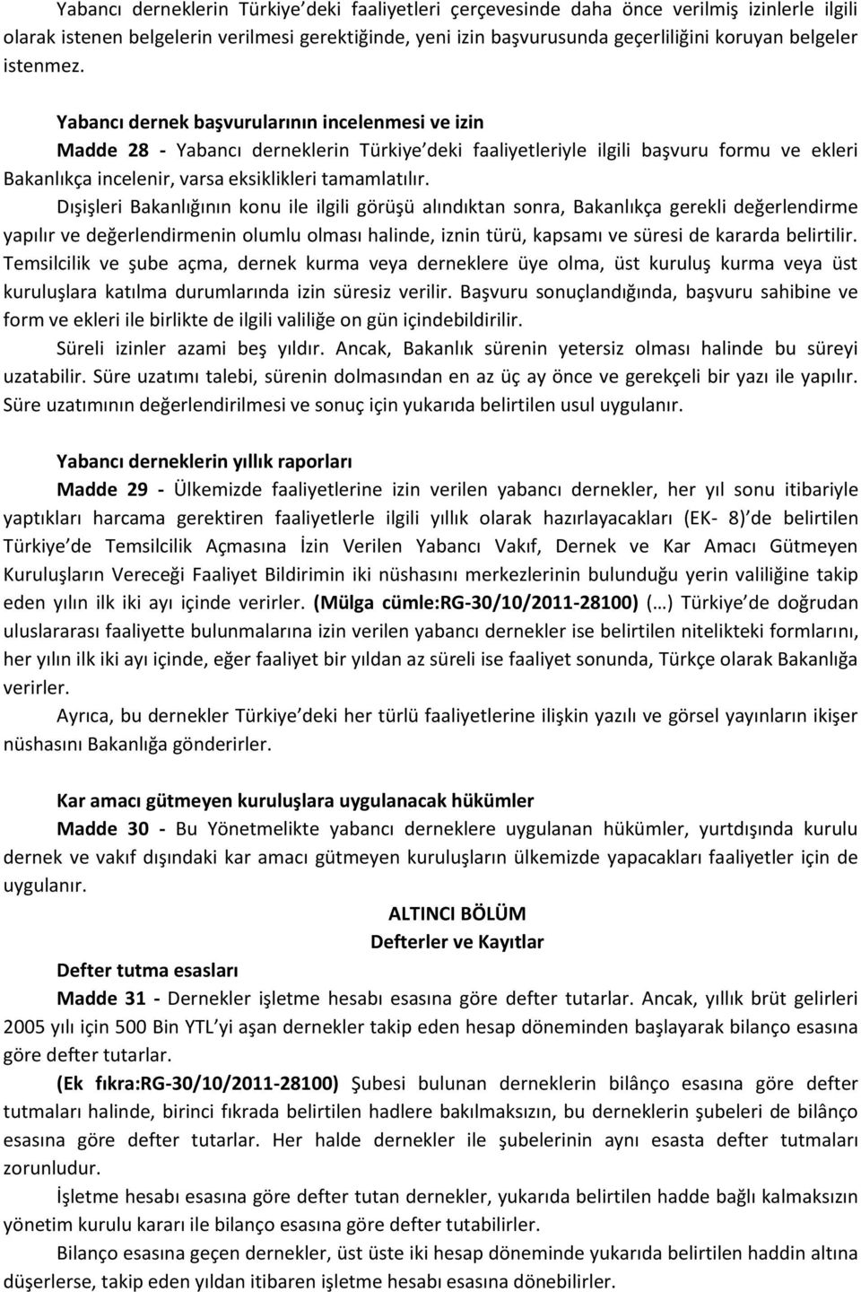 Yabancı dernek başvurularının incelenmesi ve izin Madde 28 - Yabancı derneklerin Türkiye deki faaliyetleriyle ilgili başvuru formu ve ekleri Bakanlıkça incelenir, varsa eksiklikleri tamamlatılır.