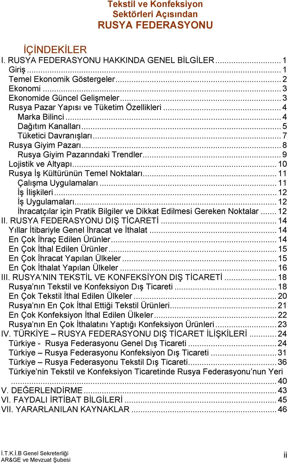 .. 8 Rusya Giyim Pazarındaki Trendler... 9 Lojistik ve Altyapı... 10 Rusya İş Kültürünün Temel Noktaları... 11 Çalışma Uygulamaları... 11 İş İlişkileri... 12 İş Uygulamaları.