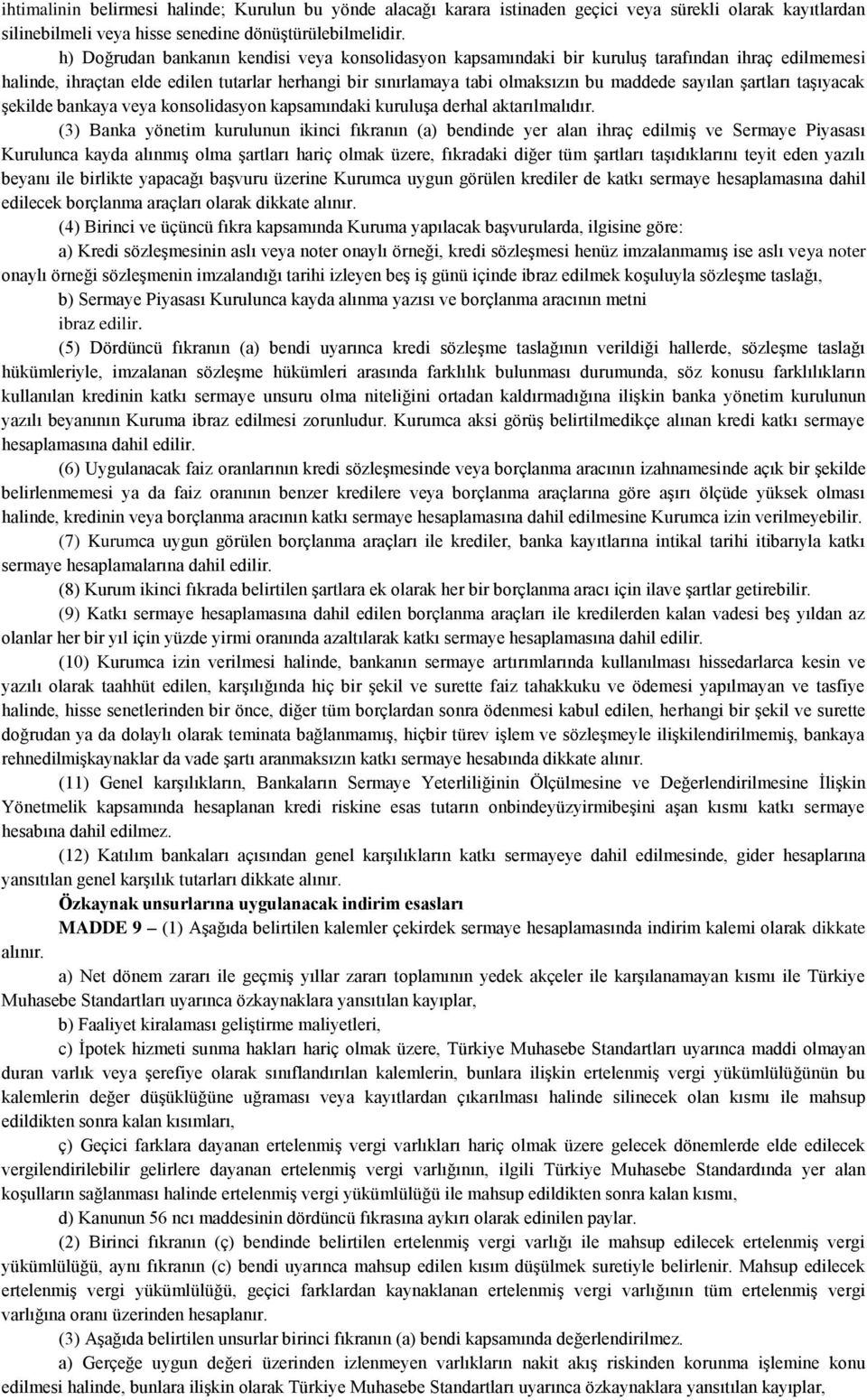 şartları taşıyacak şekilde bankaya veya konsolidasyon kapsamındaki kuruluşa derhal aktarılmalıdır.