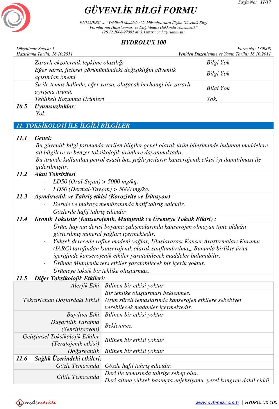 1 Genel: Bu güvenlik bilgi formunda verilen bilgiler genel olarak ürün bileşiminde bulunan maddelere ait bilgilere ve benzer toksikolojik ürünlere dayanmaktadır.