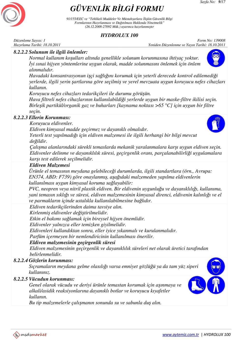 Havadaki konsantrasyonun işçi sağlığını korumak için yeterli derecede kontrol edilemediği yerlerde, ilgili yerin şartlarına göre seçilmiş ve yerel mevzuata uygun koruyucu nefes cihazları kullanın.