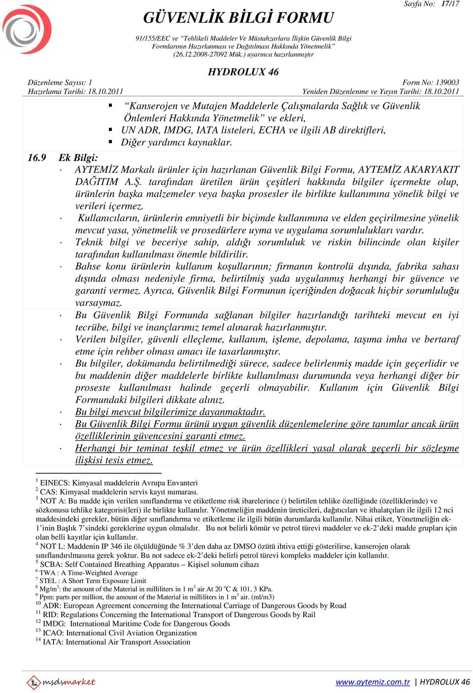 tarafından üretilen ürün çeşitleri hakkında bilgiler içermekte olup, ürünlerin başka malzemeler veya başka prosesler ile birlikte kullanımına yönelik bilgi ve verileri içermez.