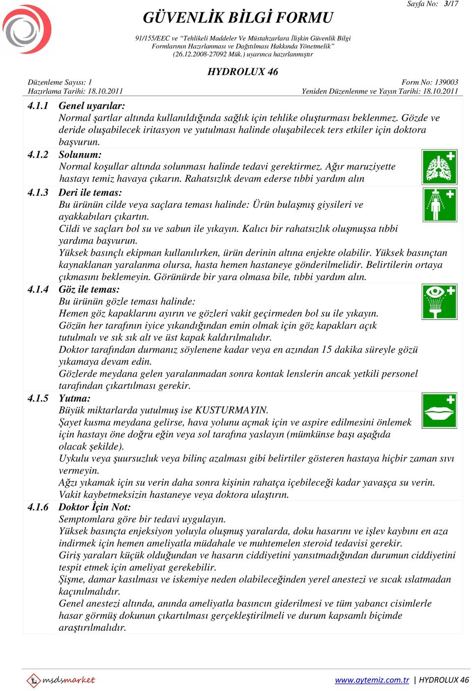 Ağır maruziyette hastayı temiz havaya çıkarın. Rahatsızlık devam ederse tıbbi yardım alın 4.1.