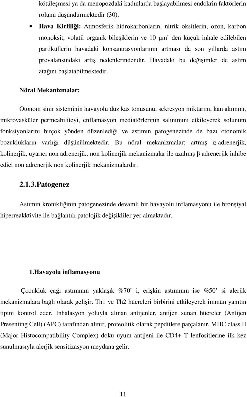 artması da son yıllarda astım prevalansındaki artış nedenlerindendir. Havadaki bu değişimler de astım atağını başlatabilmektedir.