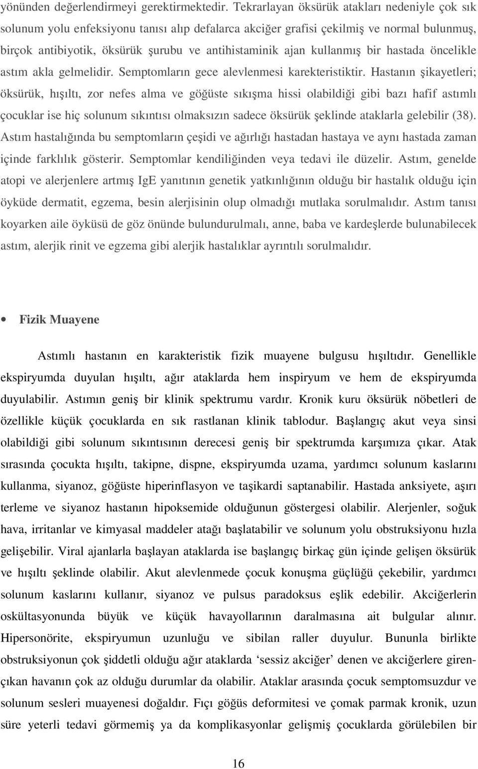 kullanmış bir hastada öncelikle astım akla gelmelidir. Semptomların gece alevlenmesi karekteristiktir.