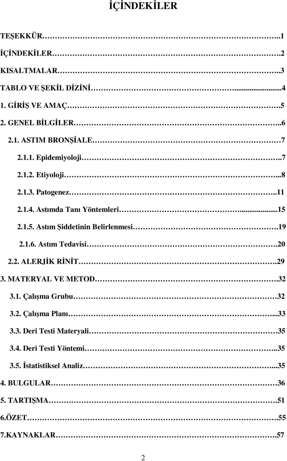 19 2.1.6. Astım Tedavisi.20 2.2. ALERJİK RİNİT.29 3. MATERYAL VE METOD.32 3.1. Çalışma Grubu 32 3.2. Çalışma Planı...33 3.3. Deri Testi Materyali 35 3.