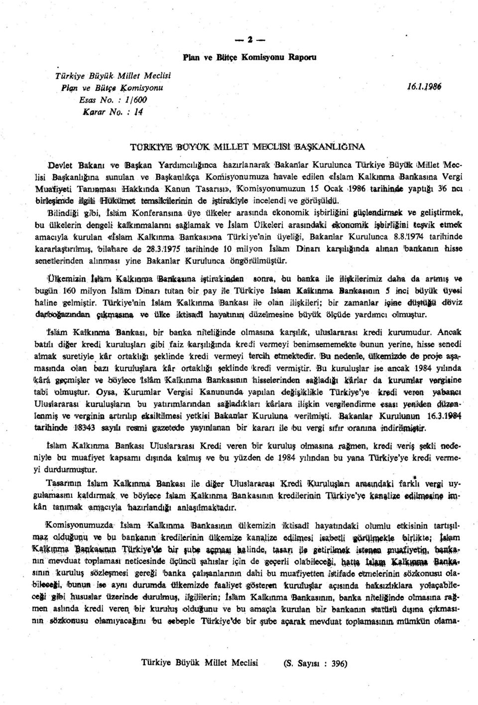 havale edilen «islam Kalkanına Bankasına Vergi Muafiyeti Tarunması Hakkında Kanun Tasarısı», Komisyonumuzun 15 Ocak İ986 tarihin4* yaptığı 36 ncı birleşimde ilgili OüktüJmıet temsilcileriınin de