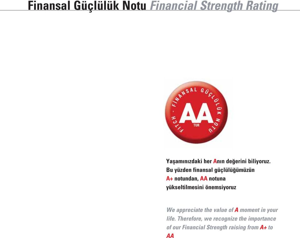 Bu yüzden finansal güçlülüğümüzün A+ notundan, AA notuna yükseltilmesini