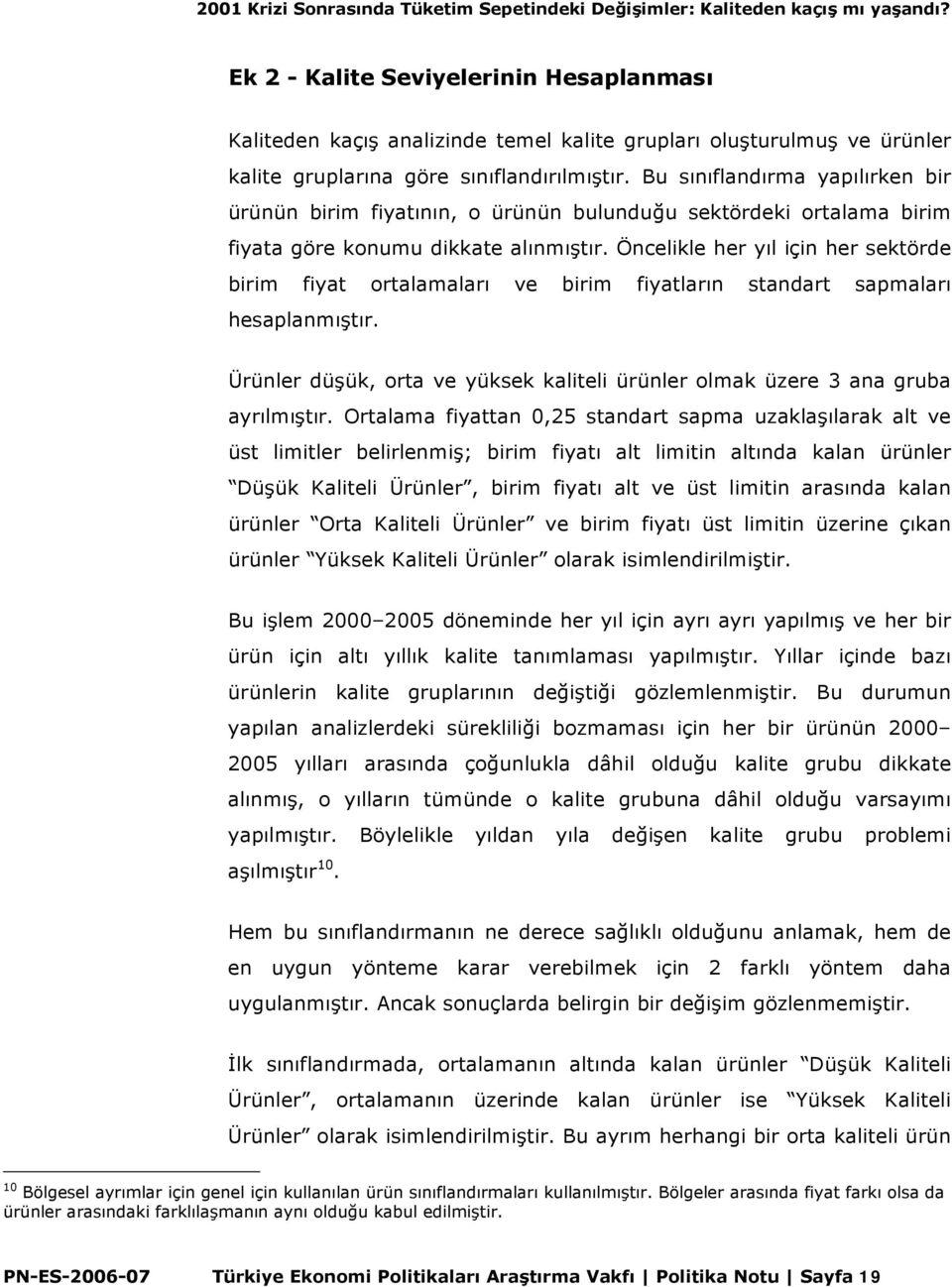 Bu sınıflandırma yapılırken bir ürünün birim fiyatının, o ürünün bulunduğu sektördeki ortalama birim fiyata göre konumu dikkate alınmıştır.