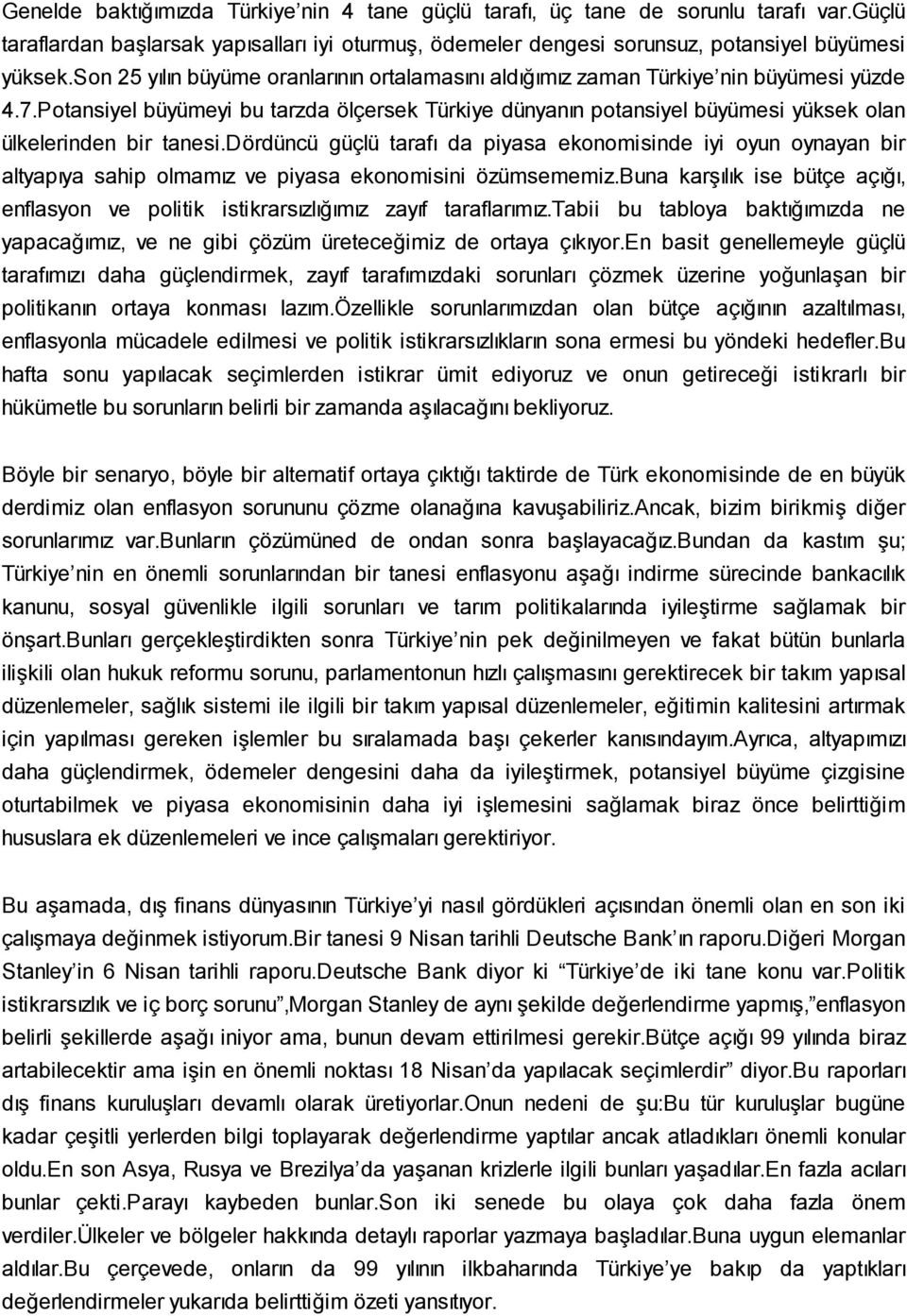 Potansiyel büyümeyi bu tarzda ölçersek Türkiye dünyanın potansiyel büyümesi yüksek olan ülkelerinden bir tanesi.