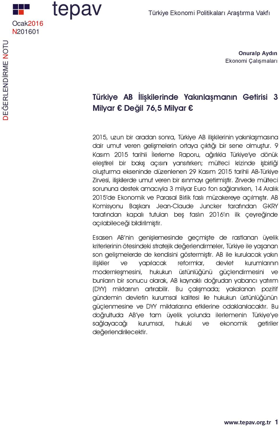 9 Kasım 2015 tarihli İlerleme Raporu, ağırlıkla Türkiye ye dönük eleştirel bir bakış açısını yansıtırken; mülteci krizinde işbirliği oluşturma ekseninde düzenlenen 29 Kasım 2015 tarihli AB-Türkiye