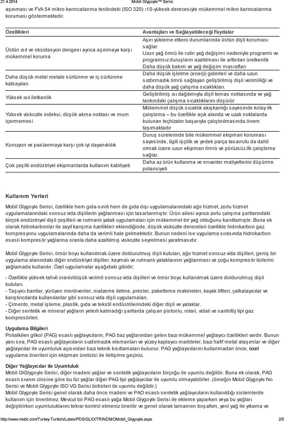 akma noktası ve mum içermemesi Korozyon ve paslanmaya karşı çok iyi dayanıklılık Çok çeşitli endüstriyel ekipmanlarda kullanım kabiliyeti Avantajları ve Sağlayabileceği Faydalar Aşırı yükleme etkeni