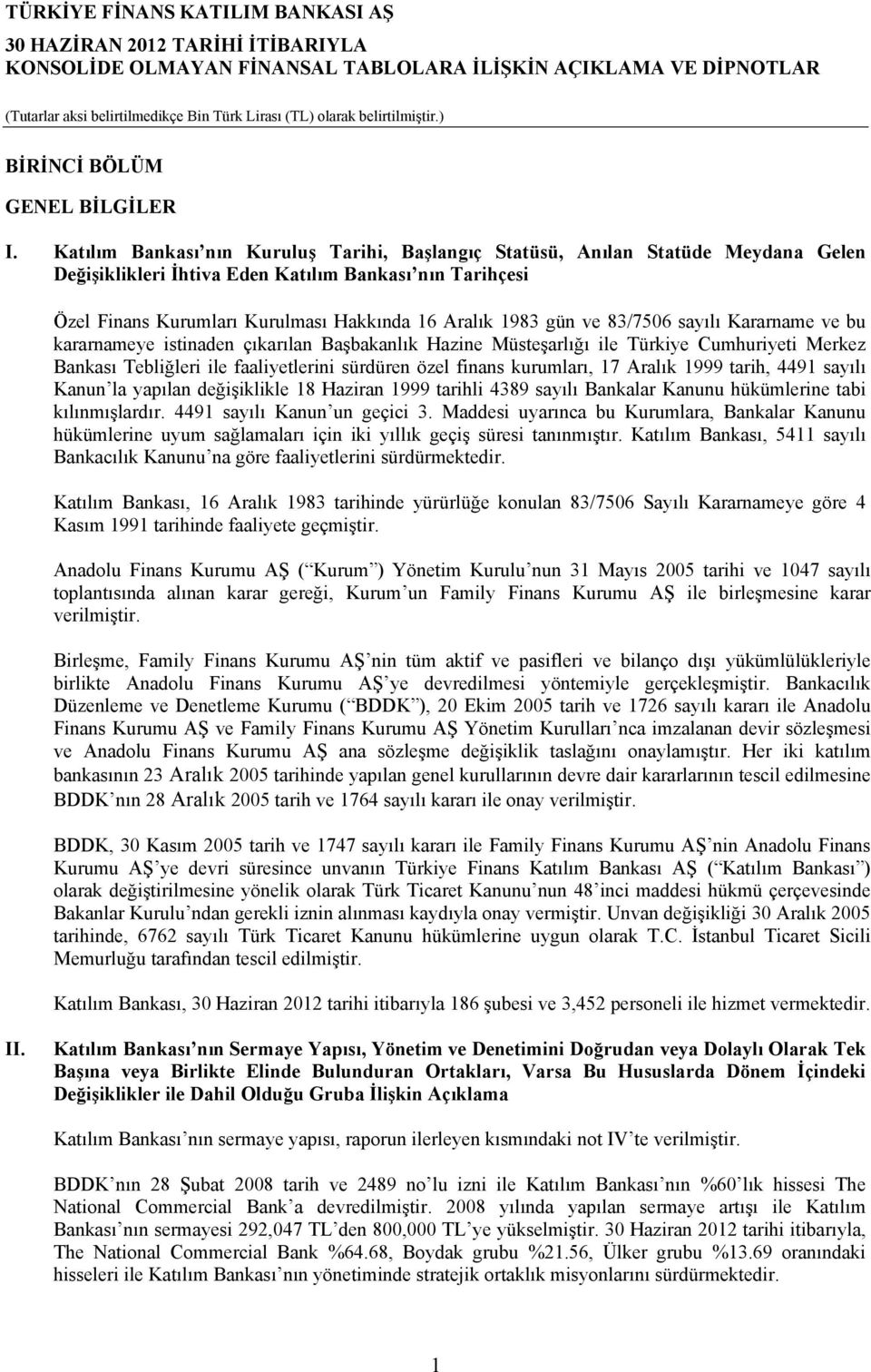 gün ve 83/7506 sayılı Kararname ve bu kararnameye istinaden çıkarılan Başbakanlık Hazine Müsteşarlığı ile Türkiye Cumhuriyeti Merkez Bankası Tebliğleri ile faaliyetlerini sürdüren özel finans