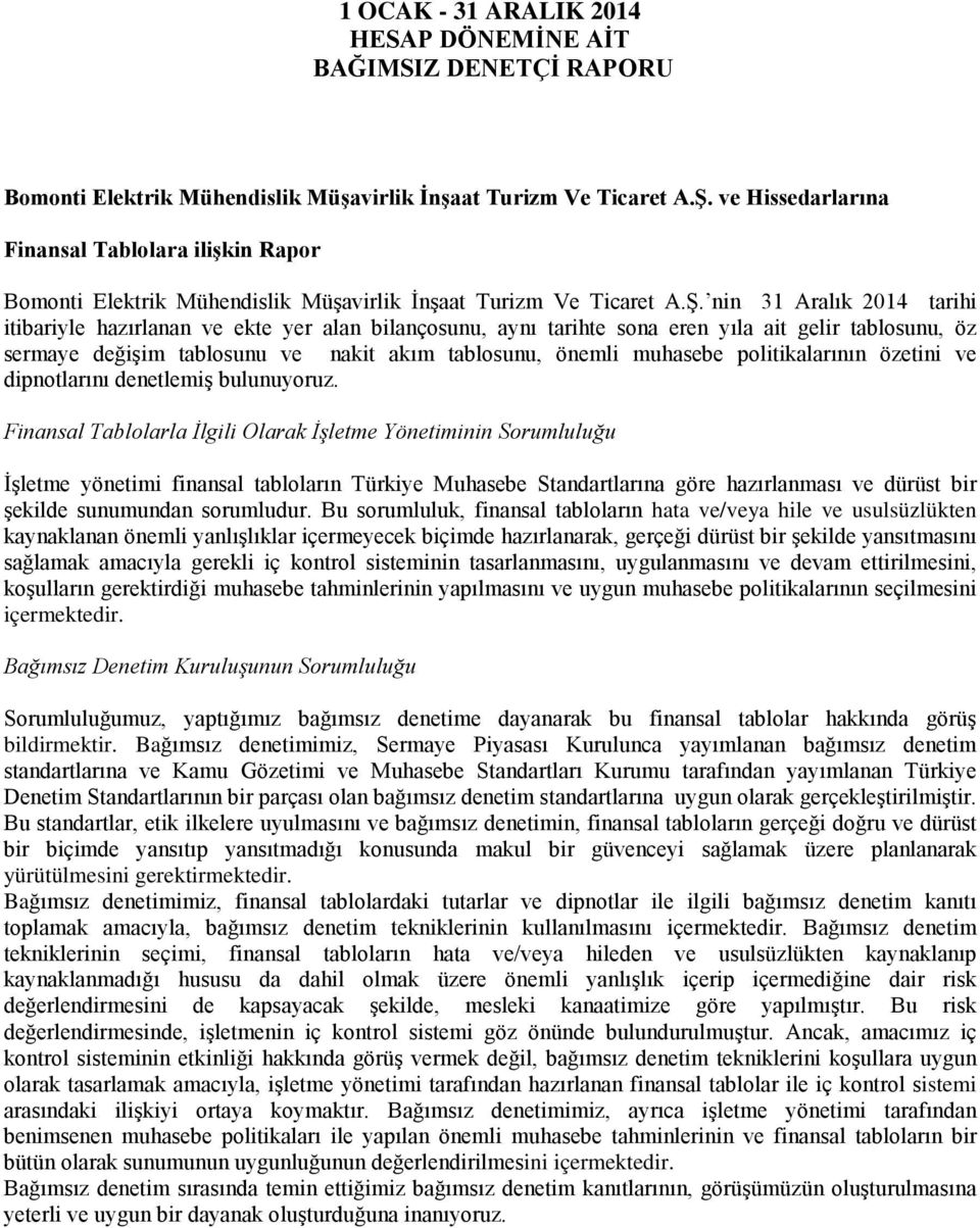nin 31 Aralık 2014 tarihi itibariyle hazırlanan ve ekte yer alan bilançosunu, aynı tarihte sona eren yıla ait gelir tablosunu, öz sermaye değişim tablosunu ve nakit akım tablosunu, önemli muhasebe