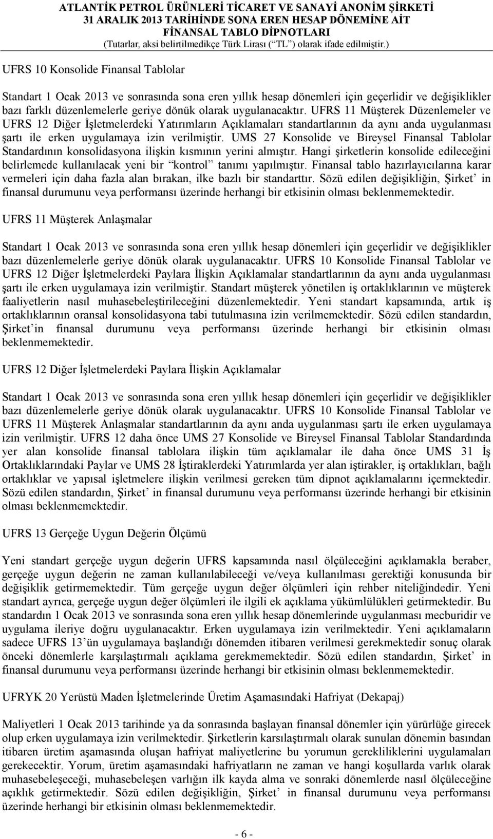 UMS 27 Konsolide ve Bireysel Finansal Tablolar Standardının konsolidasyona ilişkin kısmının yerini almıştır.