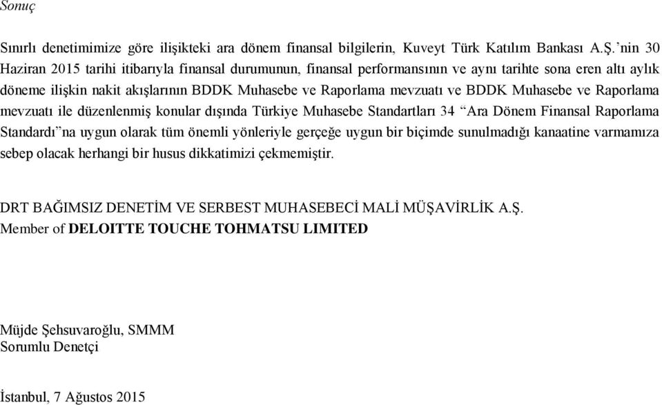 BDDK Muhasebe ve Raporlama mevzuatı ile düzenlenmiş konular dışında Türkiye Muhasebe Standartları 34 Ara Dönem Finansal Raporlama Standardı na uygun olarak tüm önemli yönleriyle gerçeğe