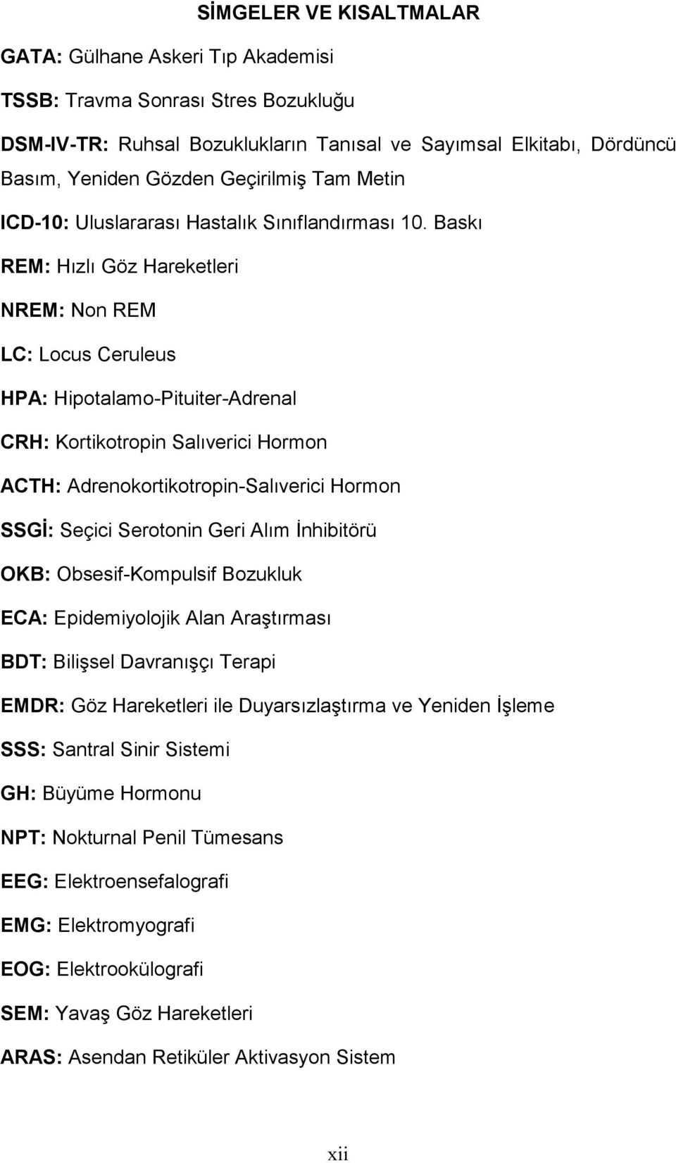 Baskı REM: Hızlı Göz Hareketleri NREM: Non REM LC: Locus Ceruleus HPA: Hipotalamo-Pituiter-Adrenal CRH: Kortikotropin Salıverici Hormon ACTH: Adrenokortikotropin-Salıverici Hormon SSGİ: Seçici