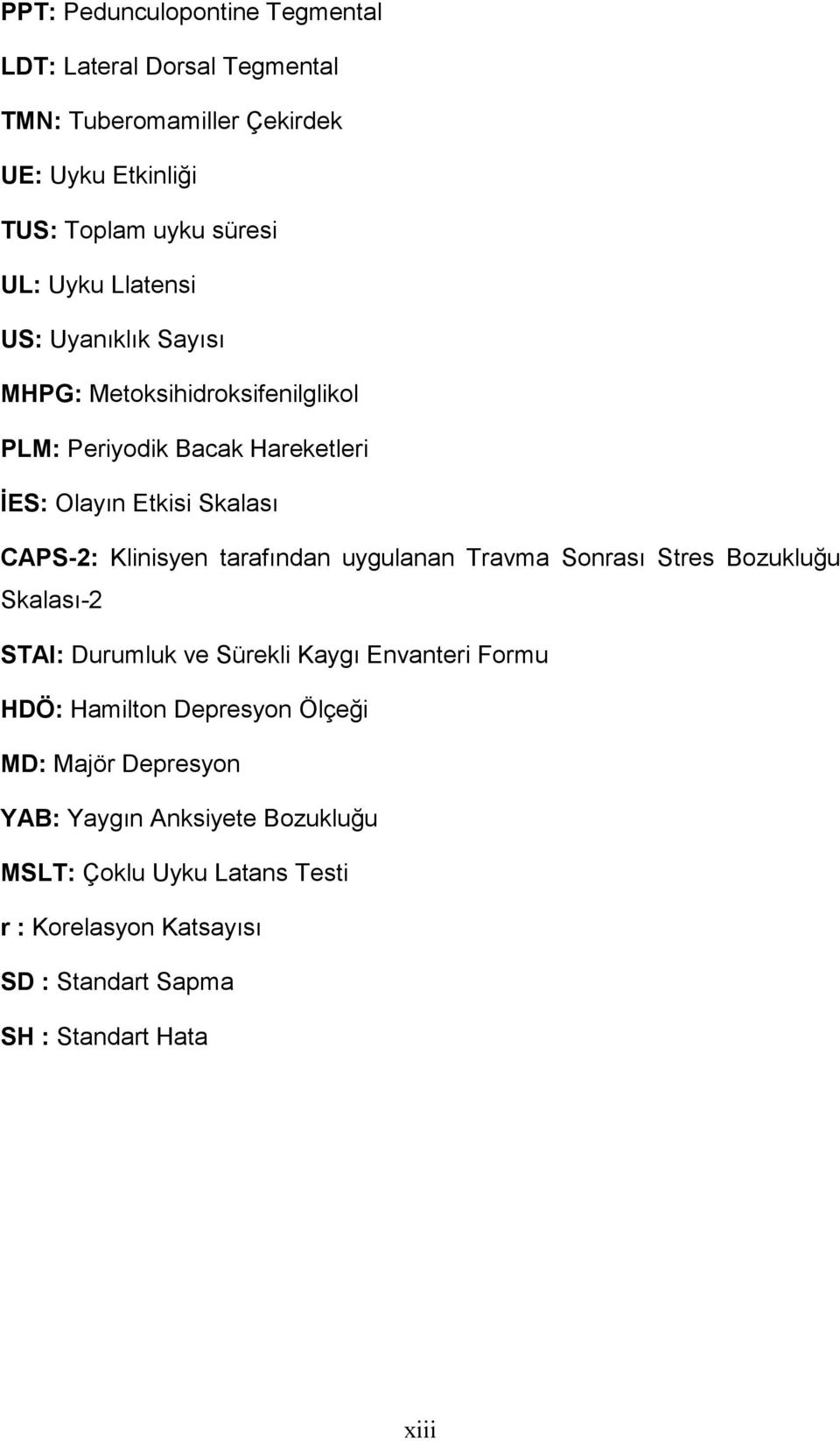 tarafından uygulanan Travma Sonrası Stres Bozukluğu Skalası-2 STAI: Durumluk ve Sürekli Kaygı Envanteri Formu HDÖ: Hamilton Depresyon Ölçeği