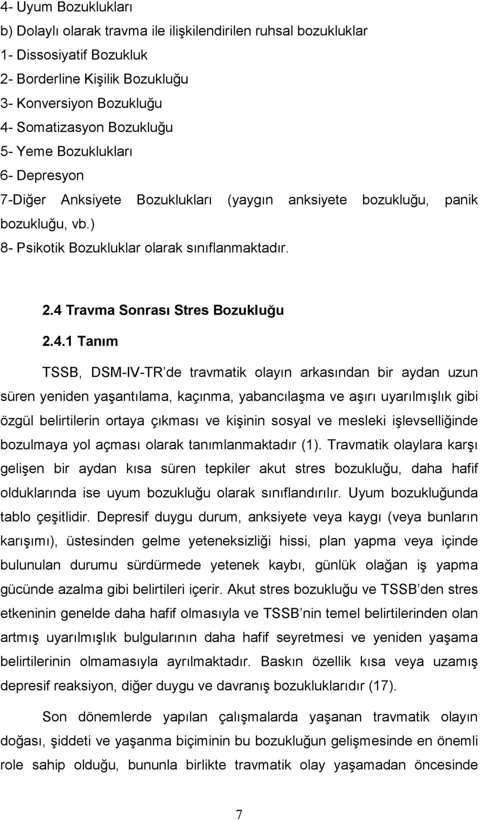 4.1 Tanım TSSB, DSM-IV-TR de travmatik olayın arkasından bir aydan uzun süren yeniden yaşantılama, kaçınma, yabancılaşma ve aşırı uyarılmışlık gibi özgül belirtilerin ortaya çıkması ve kişinin sosyal