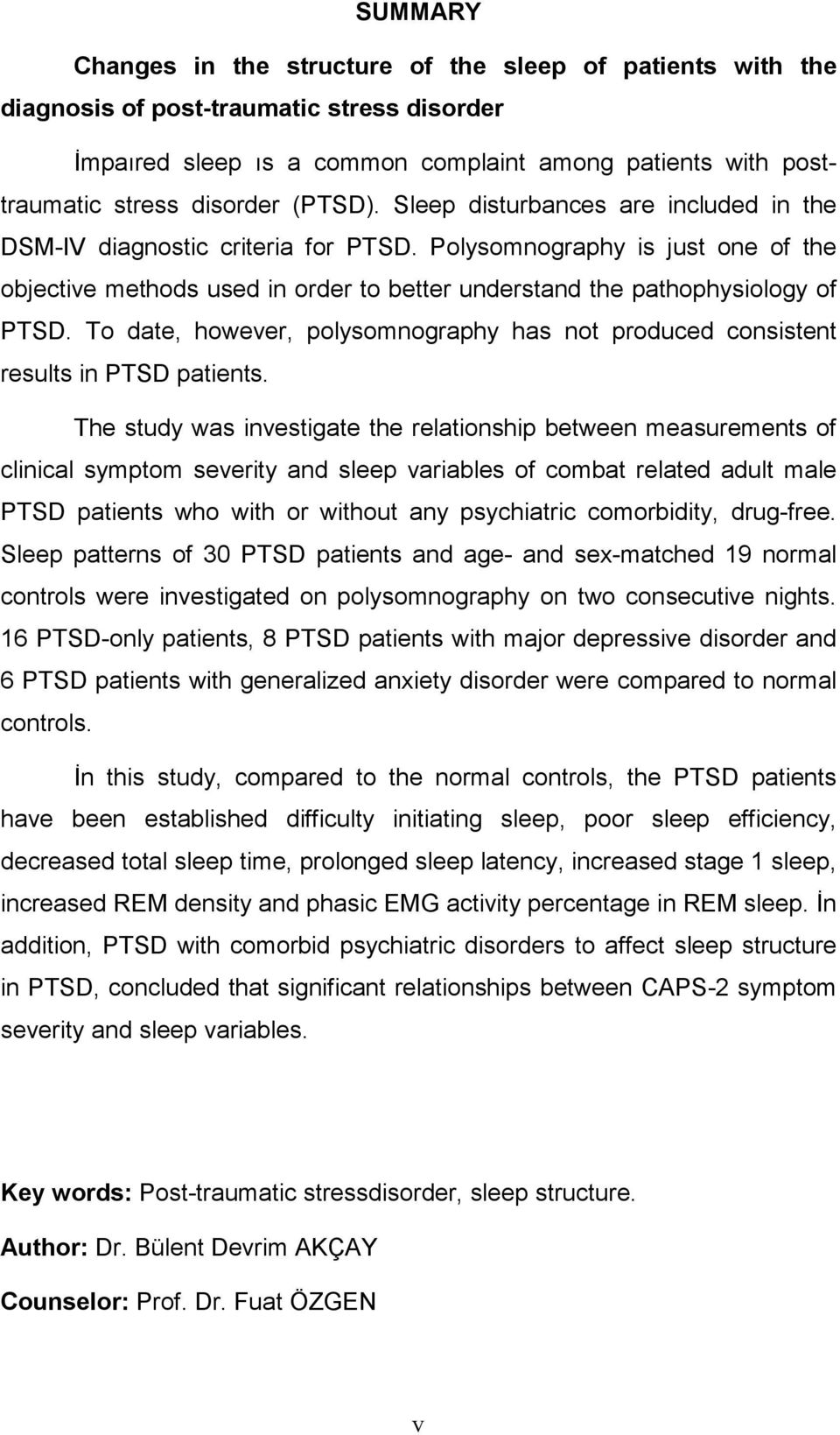 To date, however, polysomnography has not produced consistent results in PTSD patients.