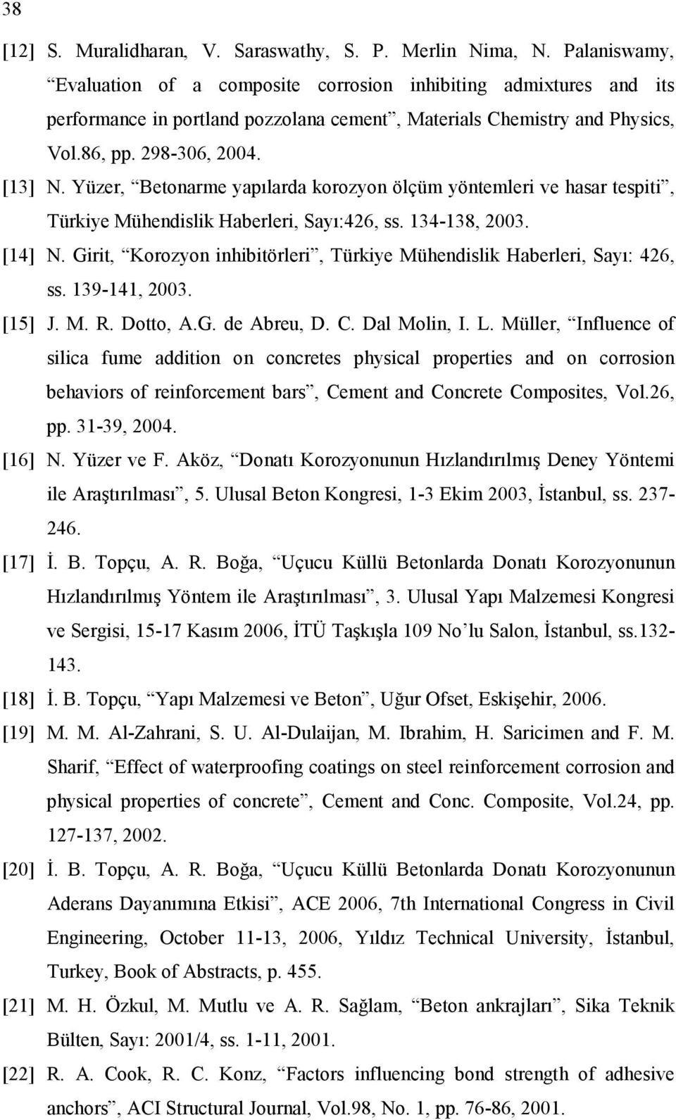 Yüzer, Betonarme yapılarda korozyon ölçüm yöntemleri ve hasar tespiti, Türkiye Mühendislik Haberleri, Sayı:426, ss. 134-138, 2003. [14] N.