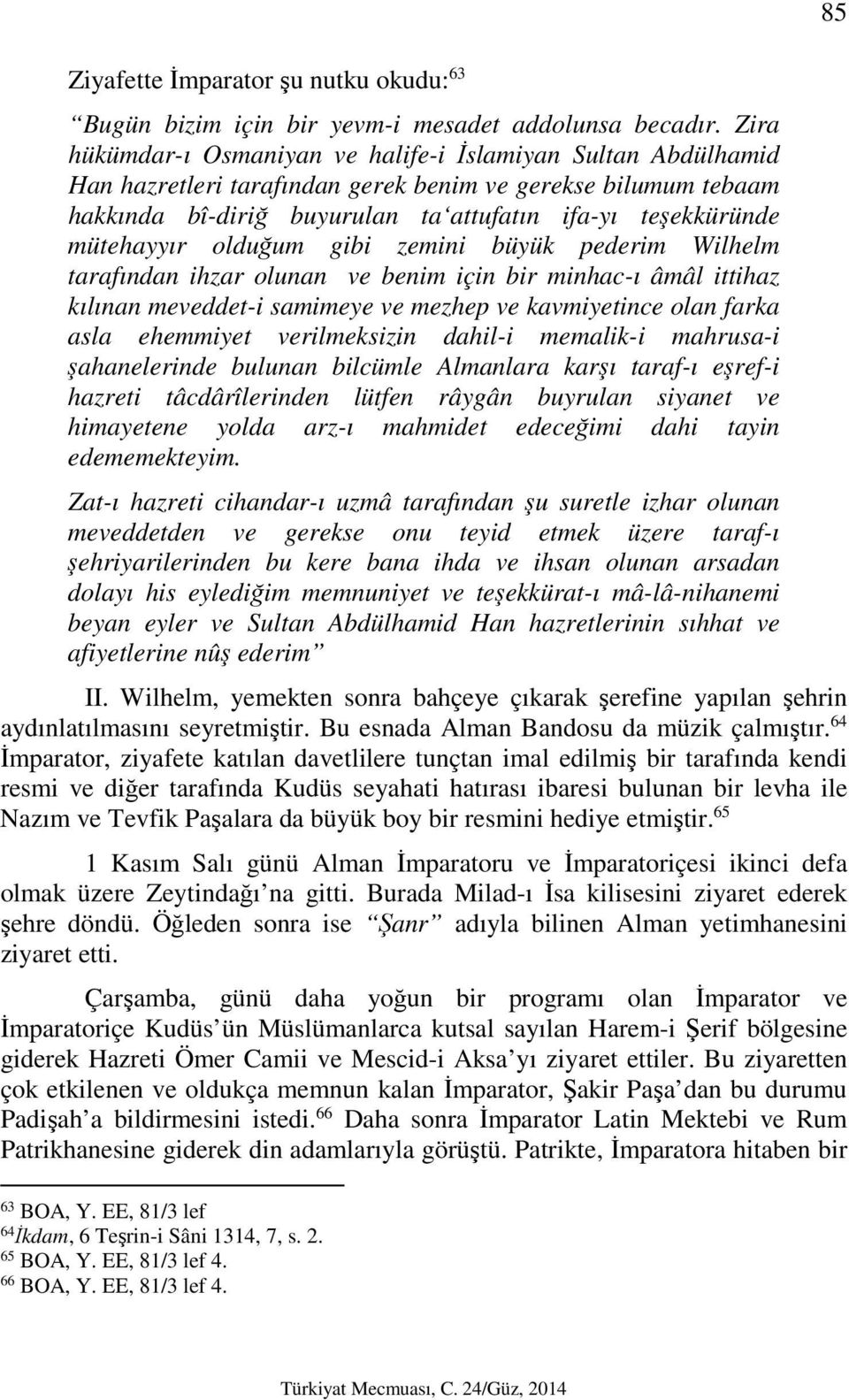 mütehayyır olduğum gibi zemini büyük pederim Wilhelm tarafından ihzar olunan ve benim için bir minhac-ı âmâl ittihaz kılınan meveddet-i samimeye ve mezhep ve kavmiyetince olan farka asla ehemmiyet