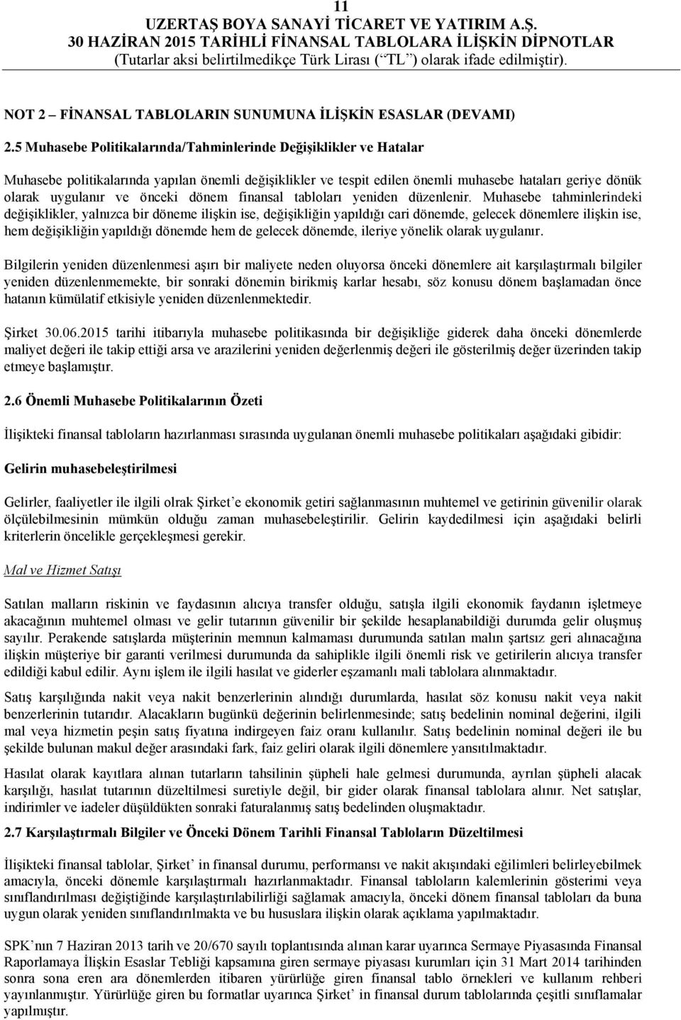 önceki dönem finansal tabloları yeniden düzenlenir.