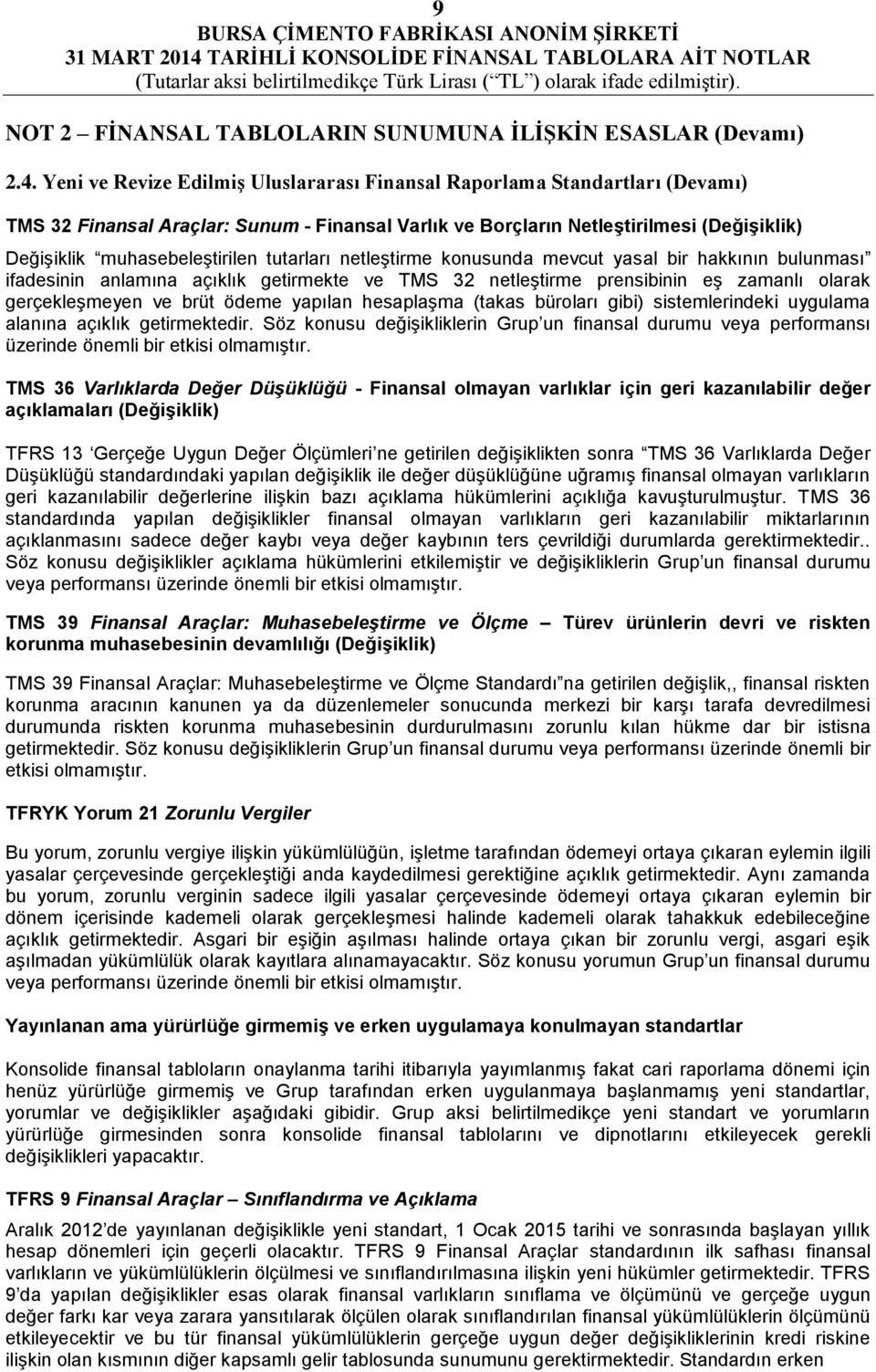 tutarları netleştirme konusunda mevcut yasal bir hakkının bulunması ifadesinin anlamına açıklık getirmekte ve TMS 32 netleştirme prensibinin eş zamanlı olarak gerçekleşmeyen ve brüt ödeme yapılan