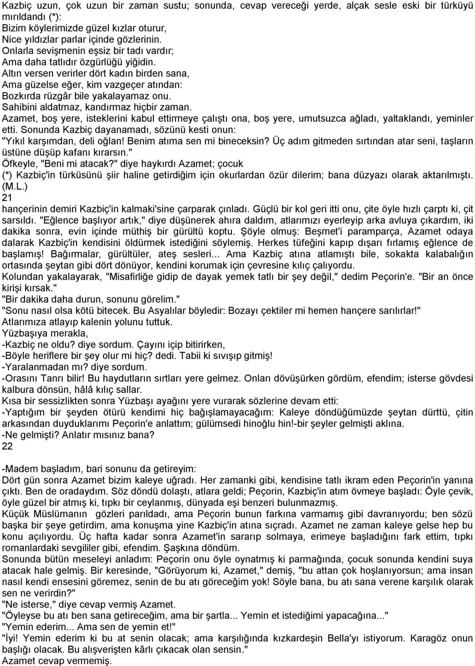 Altın versen verirler dört kadın birden sana, Ama güzelse eğer, kim vazgeçer atından: Bozkırda rüzgâr bile yakalayamaz onu. Sahibini aldatmaz, kandırmaz hiçbir zaman.