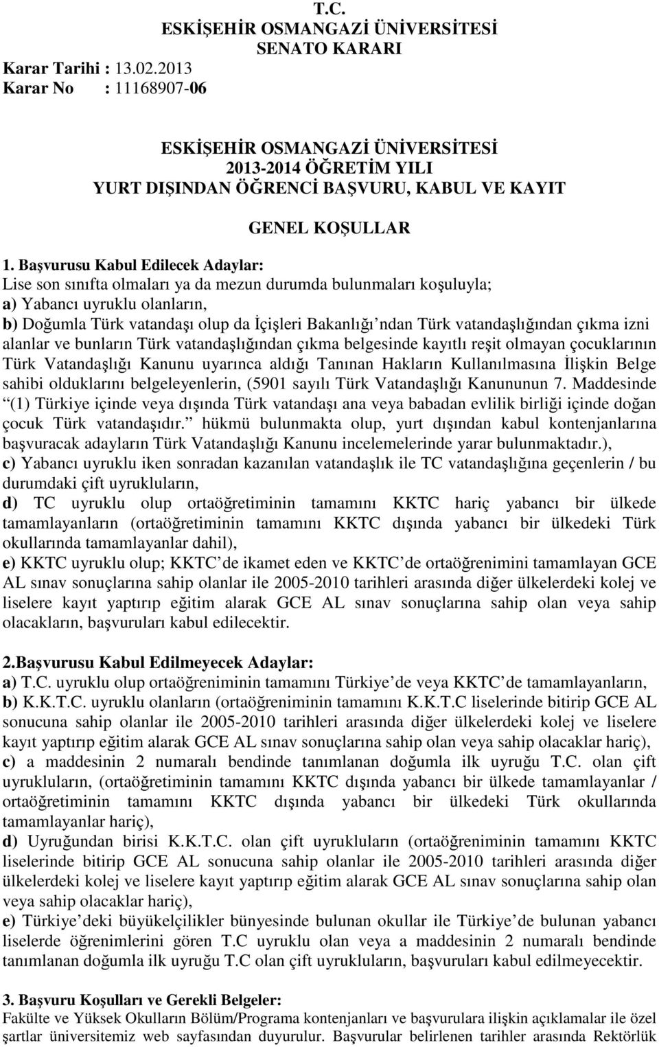 vatandaşlığından çıkma izni alanlar ve bunların Türk vatandaşlığından çıkma belgesinde kayıtlı reşit olmayan çocuklarının Türk Vatandaşlığı Kanunu uyarınca aldığı Tanınan Hakların Kullanılmasına