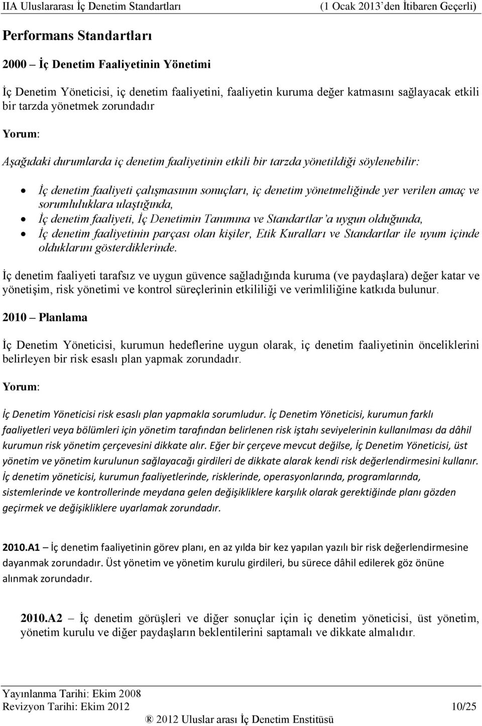 ulaştığında, İç denetim faaliyeti, İç Denetimin Tanımına ve Standartlar a uygun olduğunda, İç denetim faaliyetinin parçası olan kişiler, Etik Kuralları ve Standartlar ile uyum içinde olduklarını