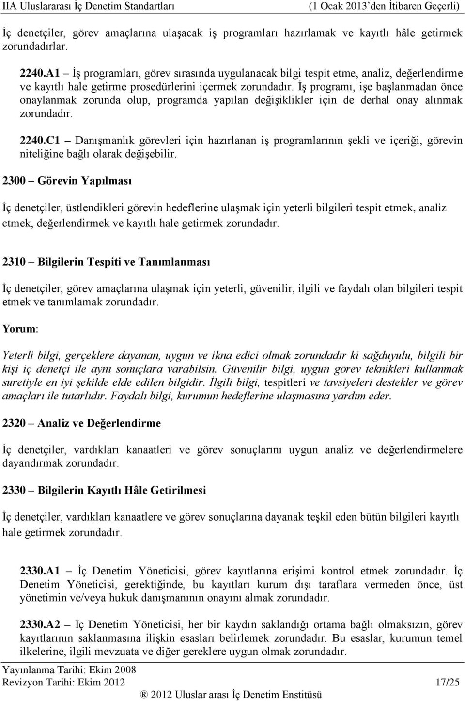 İş programı, işe başlanmadan önce onaylanmak zorunda olup, programda yapılan değişiklikler için de derhal onay alınmak zorundadır. 2240.