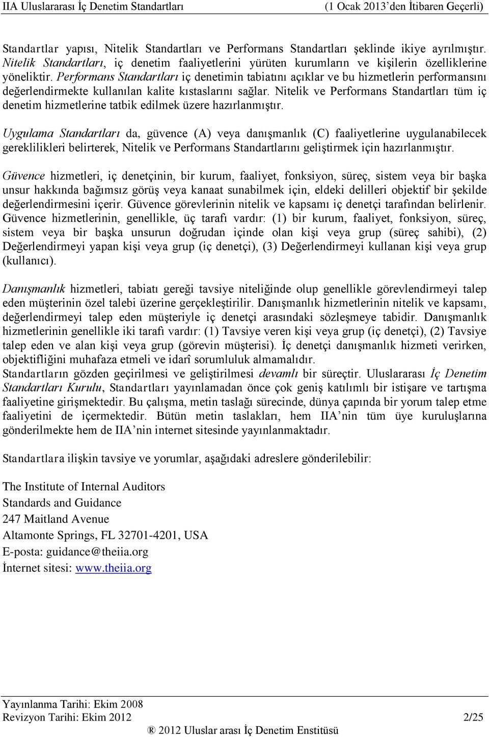 Performans Standartları iç denetimin tabiatını açıklar ve bu hizmetlerin performansını değerlendirmekte kullanılan kalite kıstaslarını sağlar.