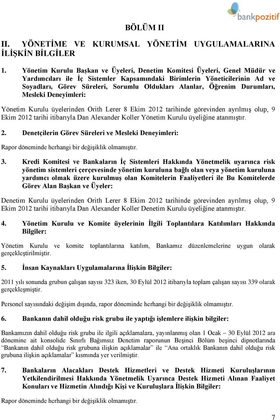 Alanlar, Öğrenim Durumları, Mesleki Deneyimleri: Yönetim Kurulu üyelerinden Orith Lerer 8 Ekim 2012 tarihinde görevinden ayrılmış olup, 9 Ekim 2012 tarihi itibarıyla Dan Alexander Koller Yönetim