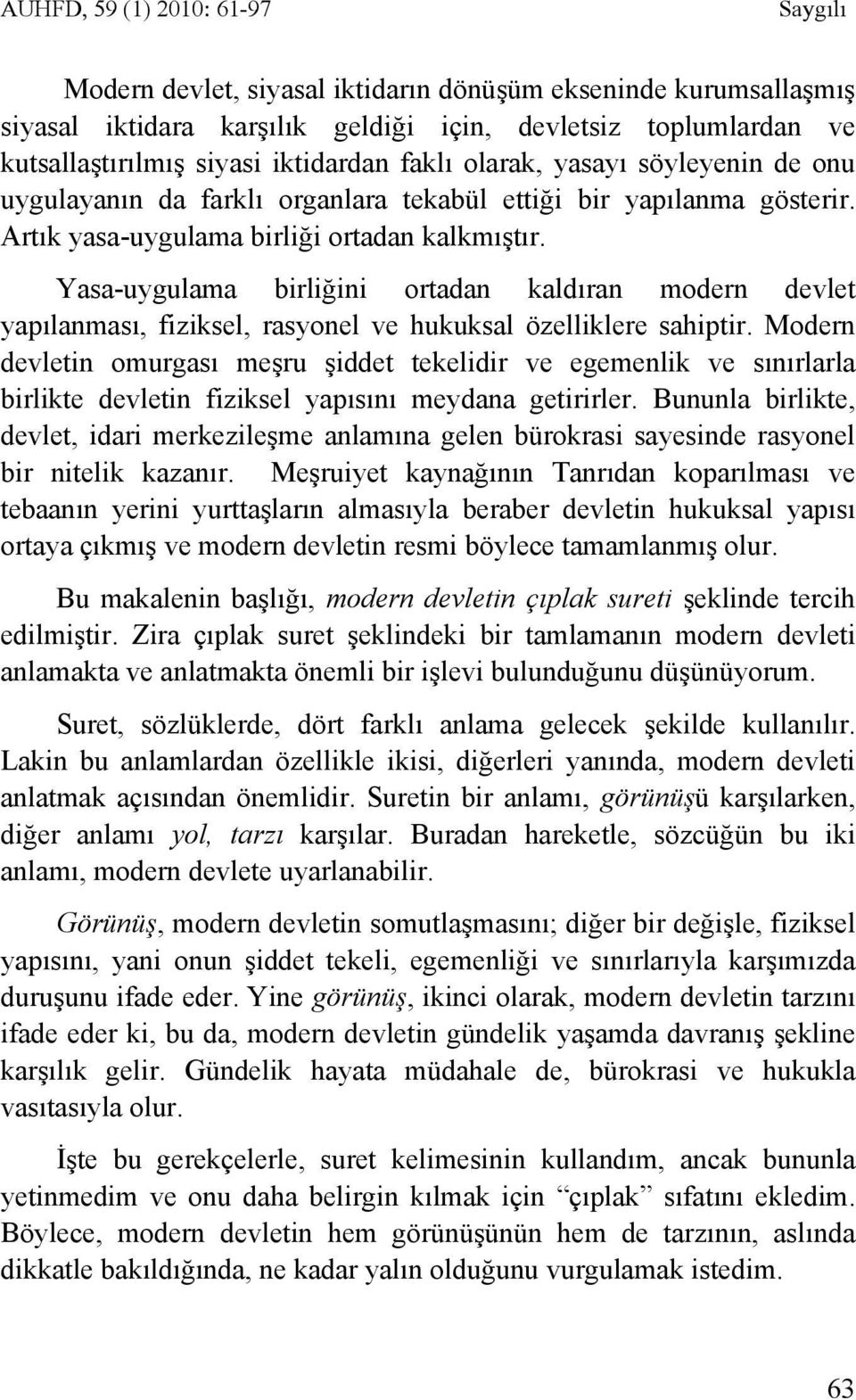 Yasa-uygulama birliğini ortadan kaldıran modern devlet yapılanması, fiziksel, rasyonel ve hukuksal özelliklere sahiptir.